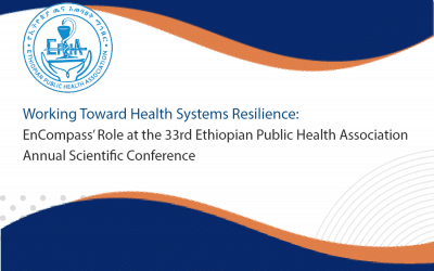 Working Toward Health Systems Resilience: EnCompass’ Role at the 33rd Ethiopian Public Health Association Annual Scientific Conference